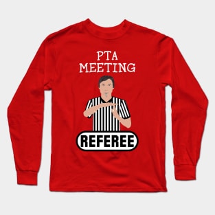 PTA Meeting Referee Time Out Parent Teacher Association Funny Long Sleeve T-Shirt